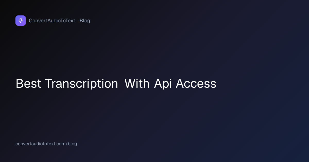 Best Transcription Tools with API Access (2026) | ConvertAudioToText