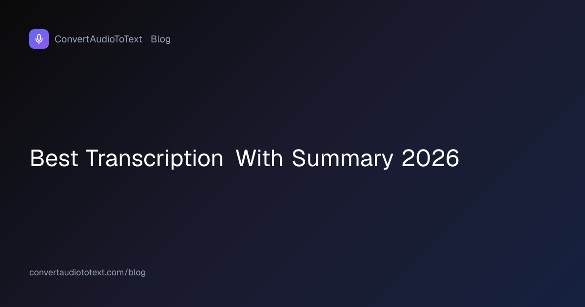 Best Transcription Tools With AI Summary in 2026 | ConvertAudioToText