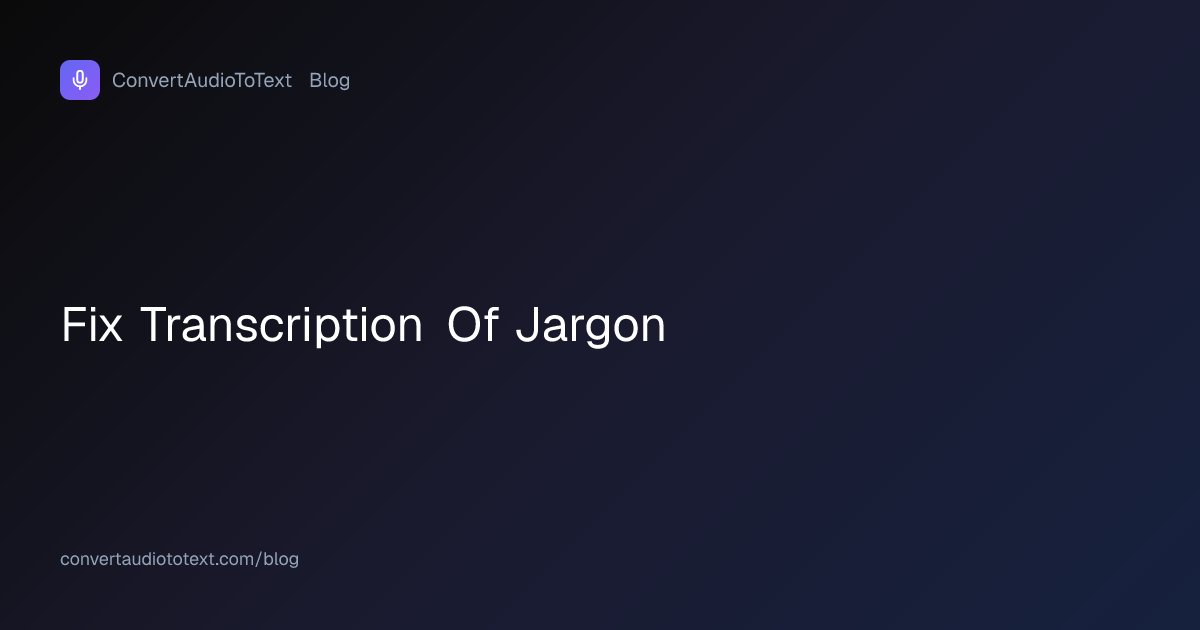 Fix Jargon Errors in Transcription: The Glossary Pass | ConvertAudioToText