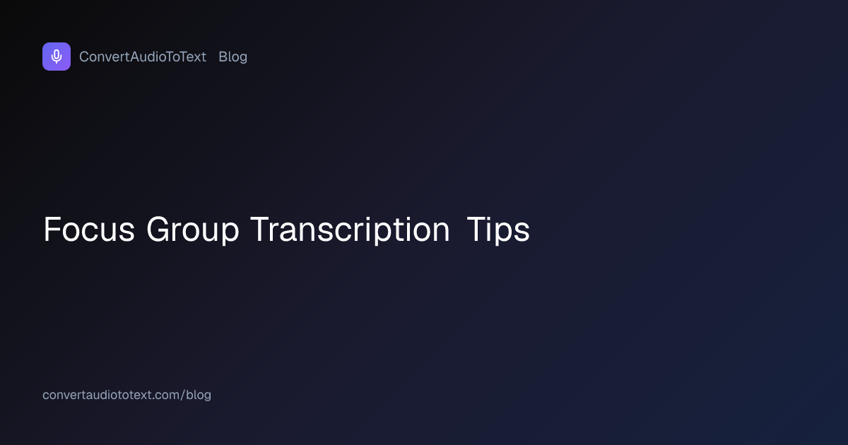Focus Group Transcription: 8 Tips for Multi-Speaker Audio (2026 ...