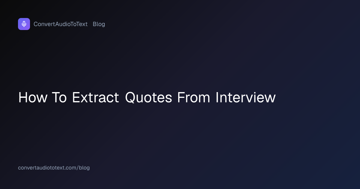 How to Extract Quotes from an Interview Recording | ConvertAudioToText