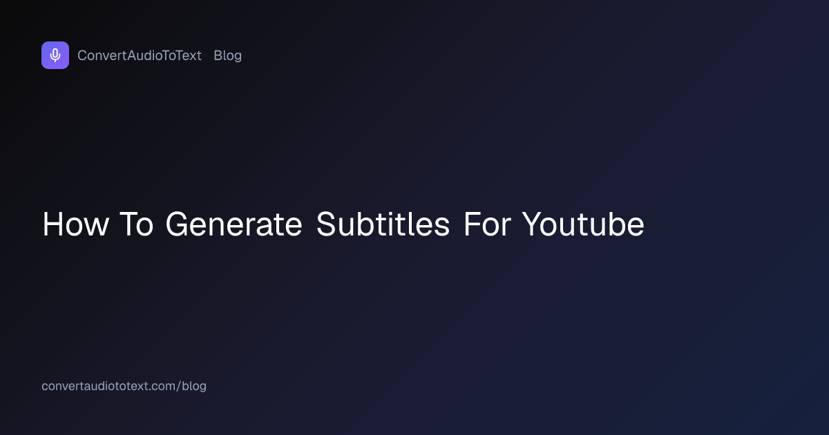 How to Generate Subtitles for YouTube Videos in 2026 | ConvertAudioToText