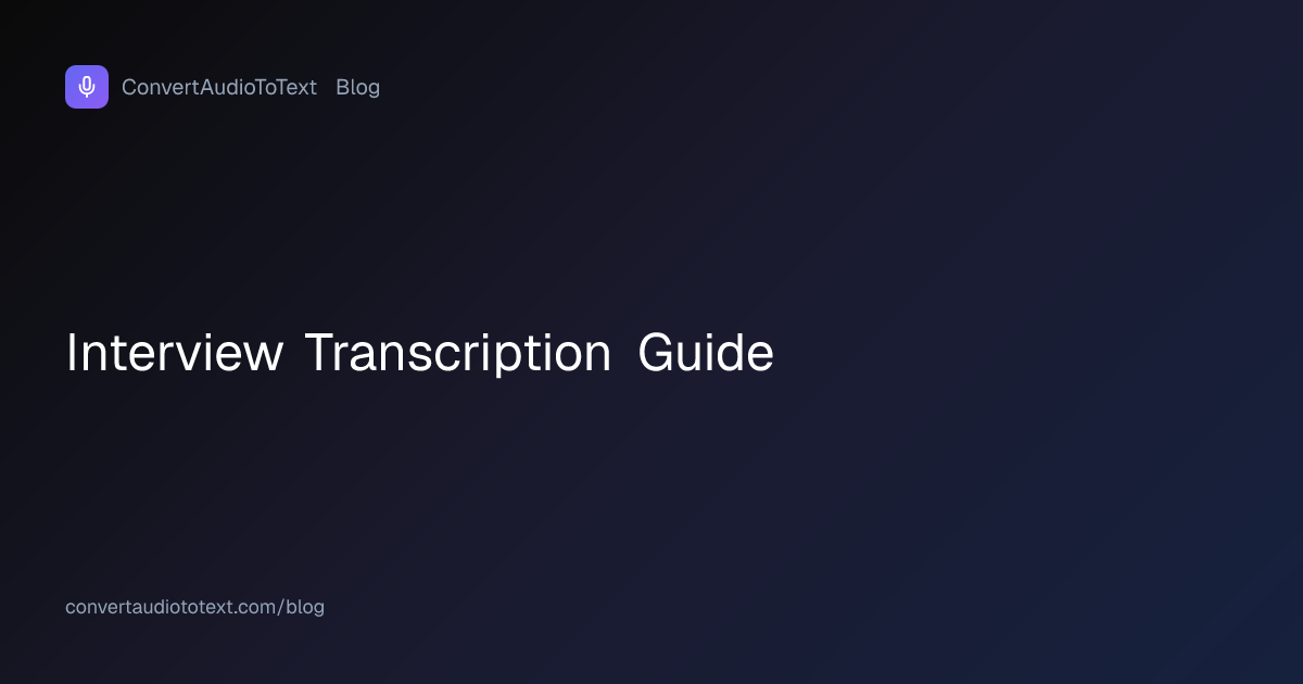 Interview Transcription: The Complete 2026 Guide | ConvertAudioToText