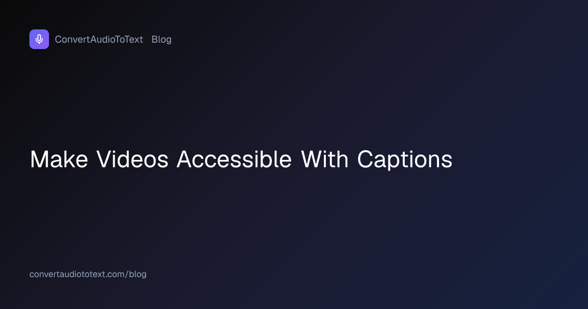 How to Make Videos Accessible with Captions (2026 Guide ...