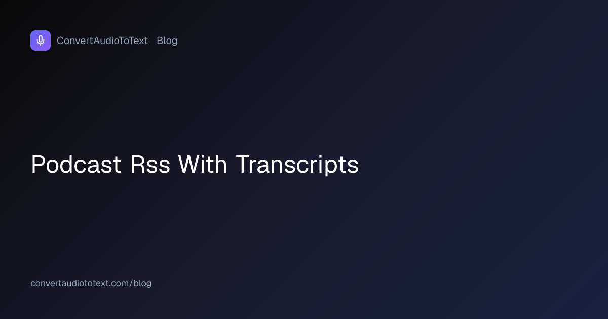 Podcast RSS with Transcripts: Add the Right Tag | ConvertAudioToText