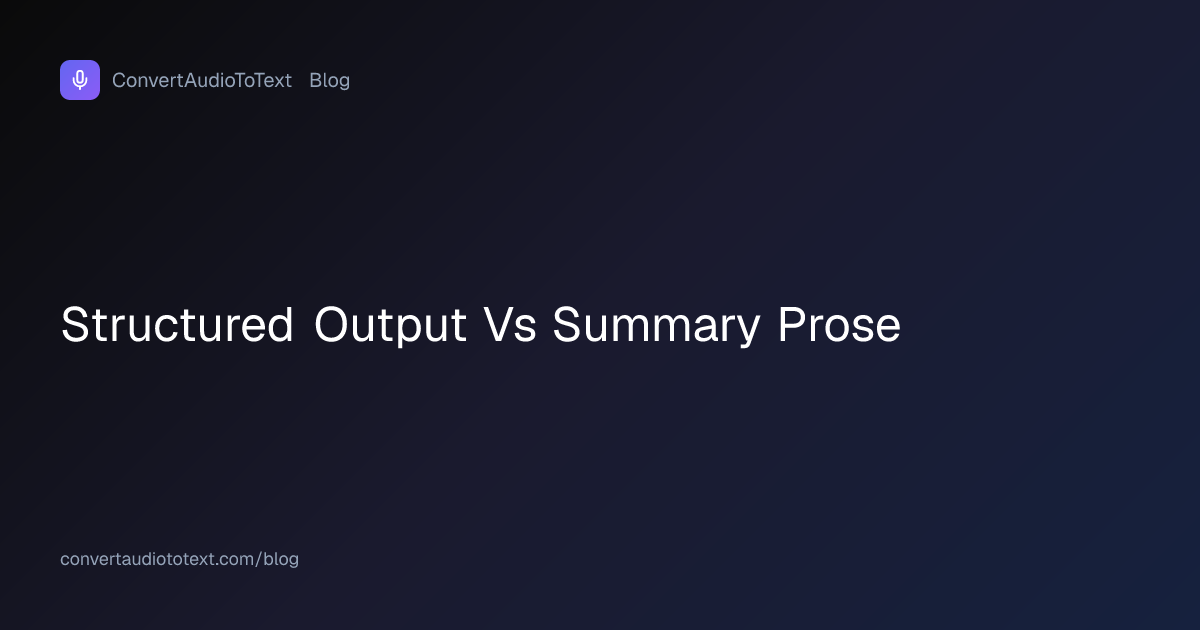 Structured Output vs Summary Prose: When to Use Each Format ...