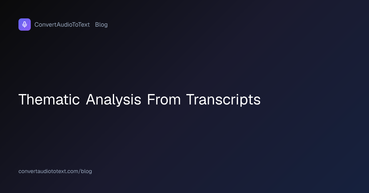 Thematic Analysis from Transcripts: The Six Phases | ConvertAudioToText