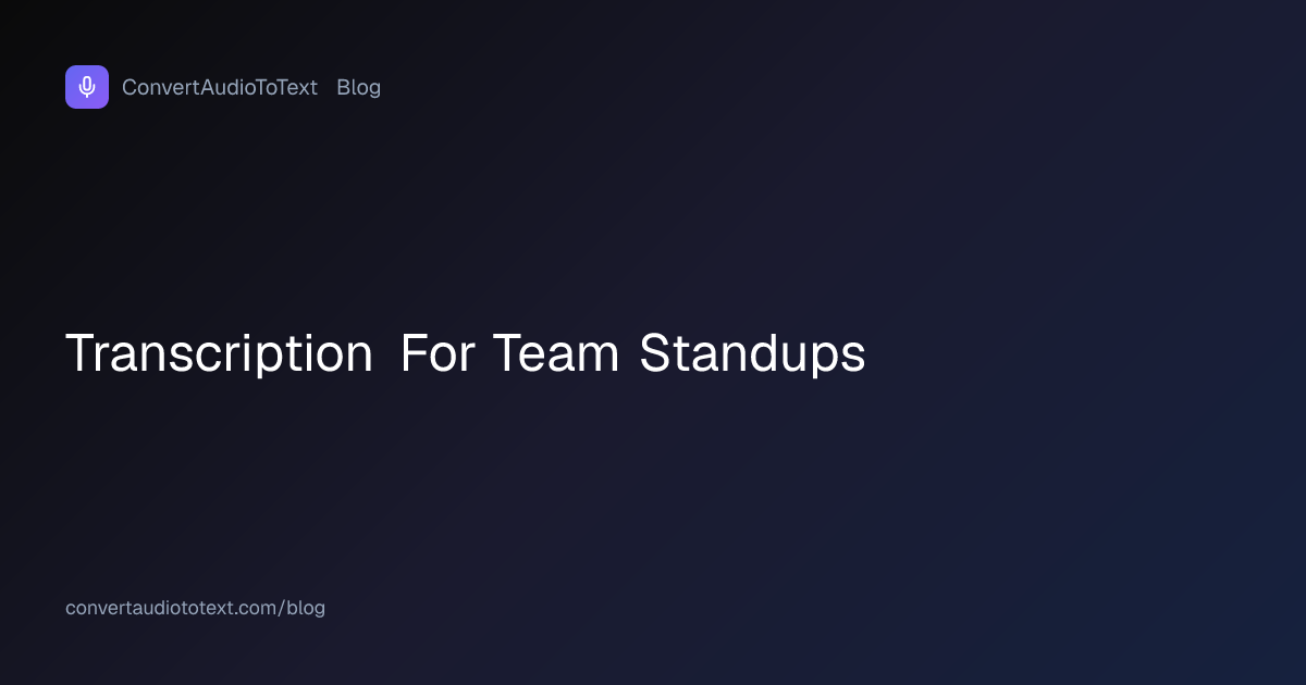 Transcription for Team Standups: When It's Worth It (2026 ...